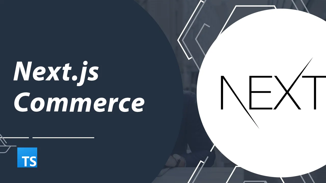 Revolutionizing E-Commerce Development with Next.js Commerce