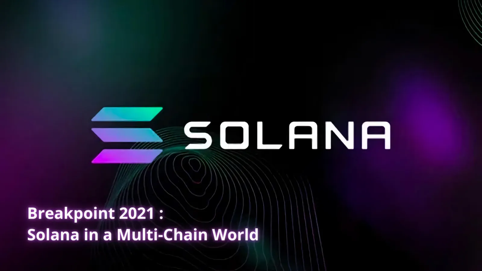 Solana in a Multi-Chain World Breakpoint 2021