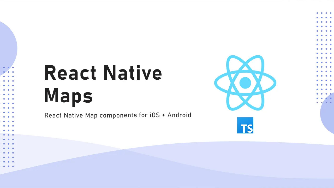 Cross-Platform Mapview Component for React Native (iOS/Android)