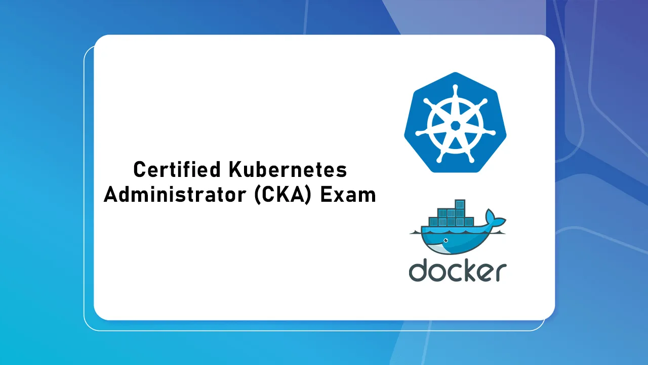 How To Pass The Certified Kubernetes Administrator (CKA) Exam