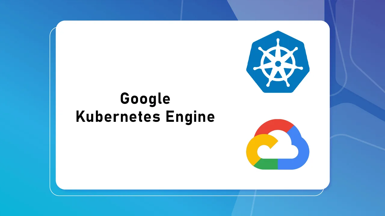 Step-by-Step GKE Tutorial: Create Kubernetes on Google Cloud Platform