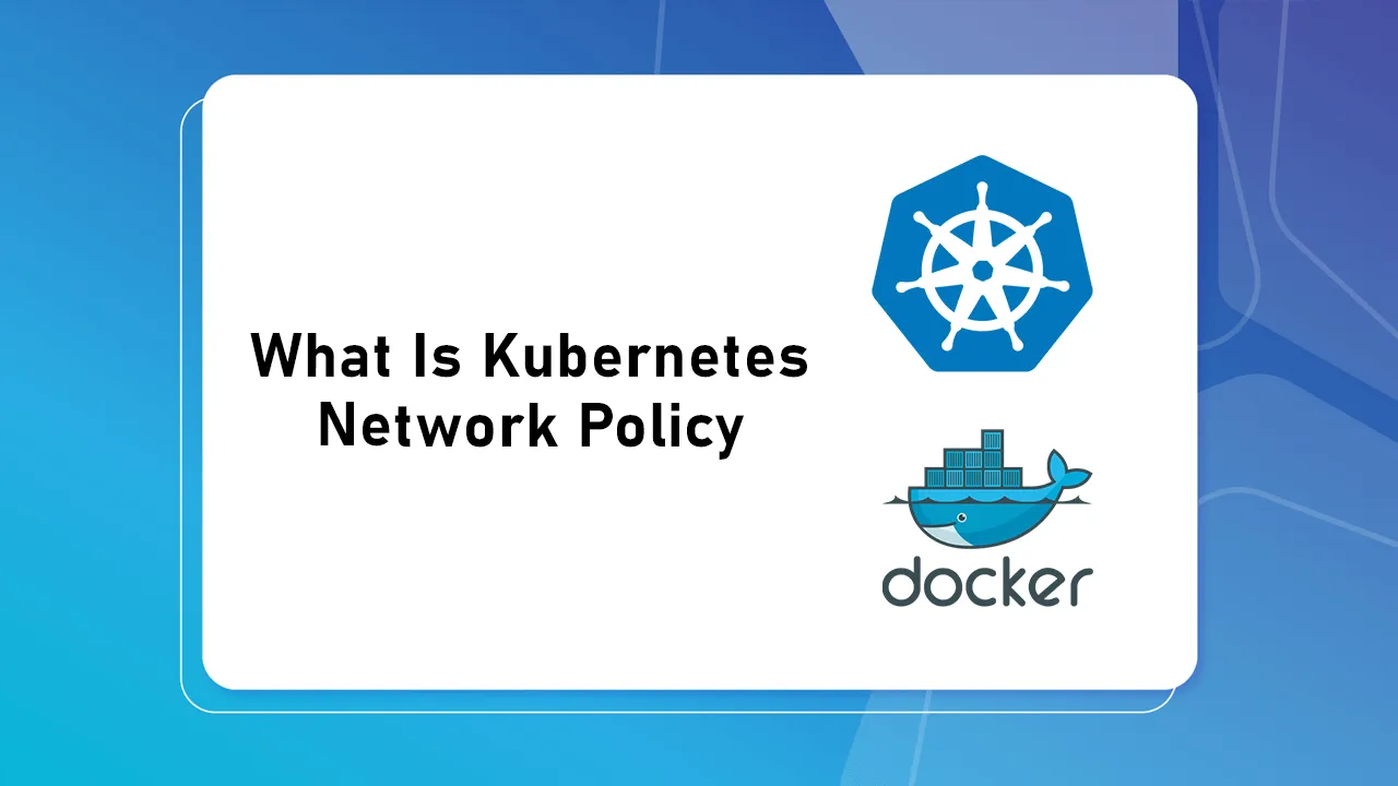 What Is Kubernetes Network Policy