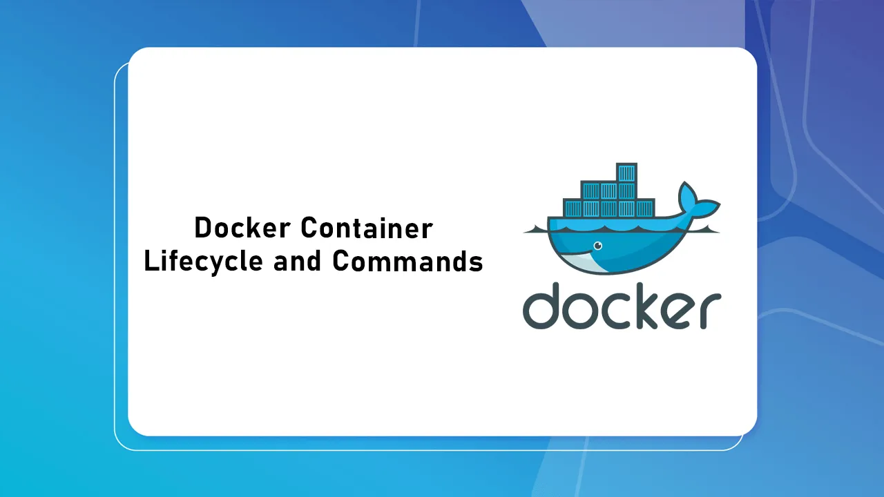 Docker Container Commands and Lifecycle: A Comprehensive Guide