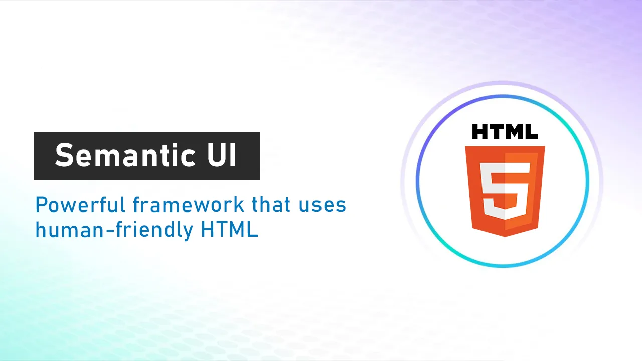 Semantic UI: Powerful framework that uses human-friendly HTML