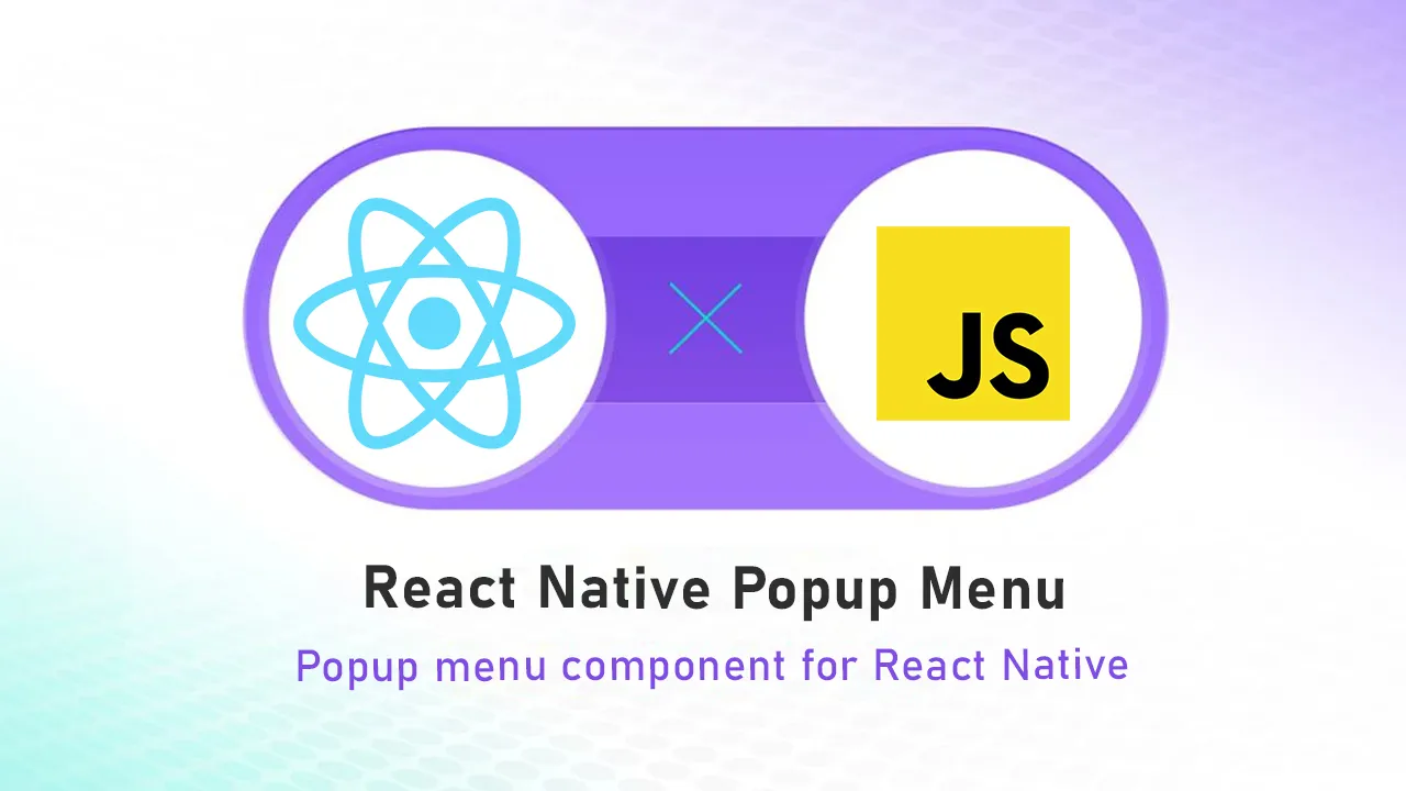 React Native Popup Menu: Easy to use popup menu for React apps