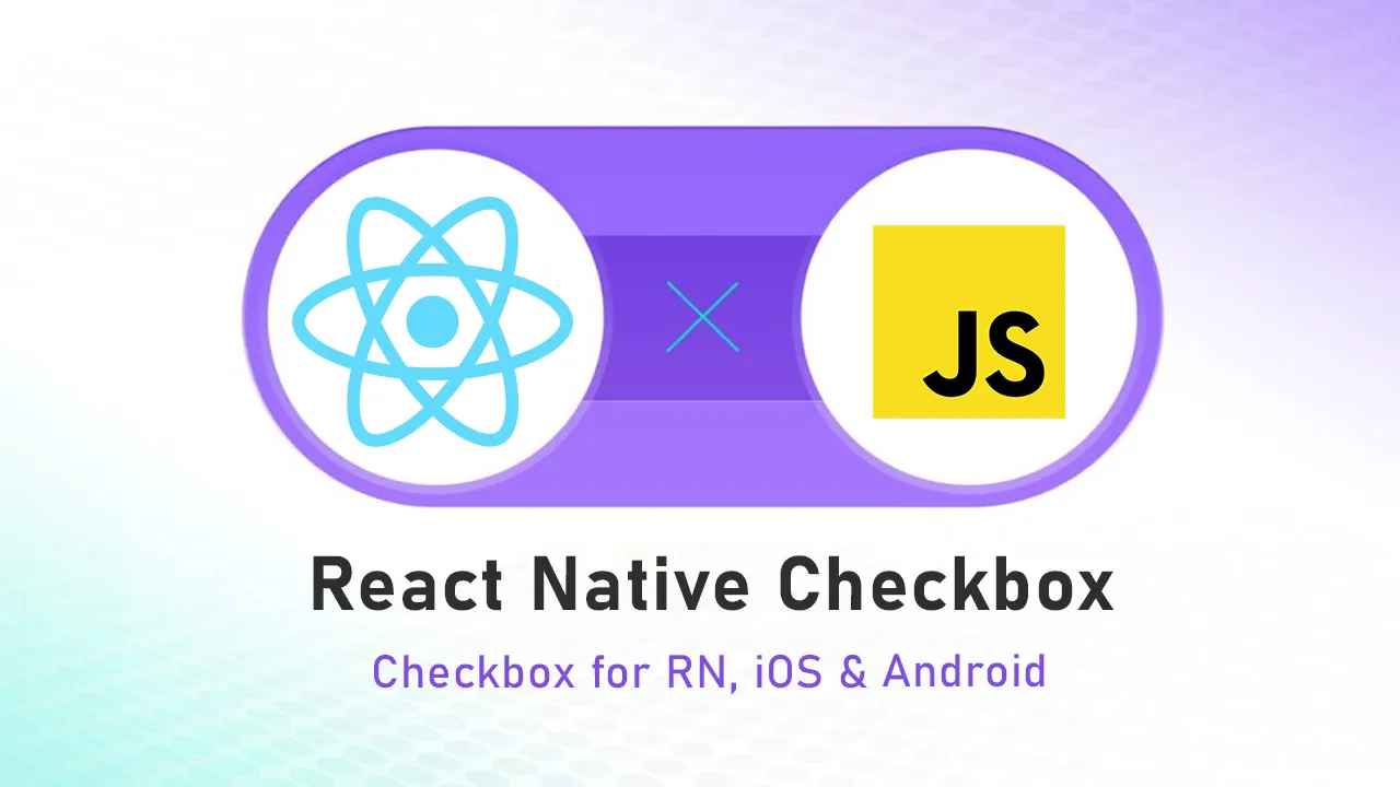React Native Checkbox: Checkbox for react native, iOS & Android