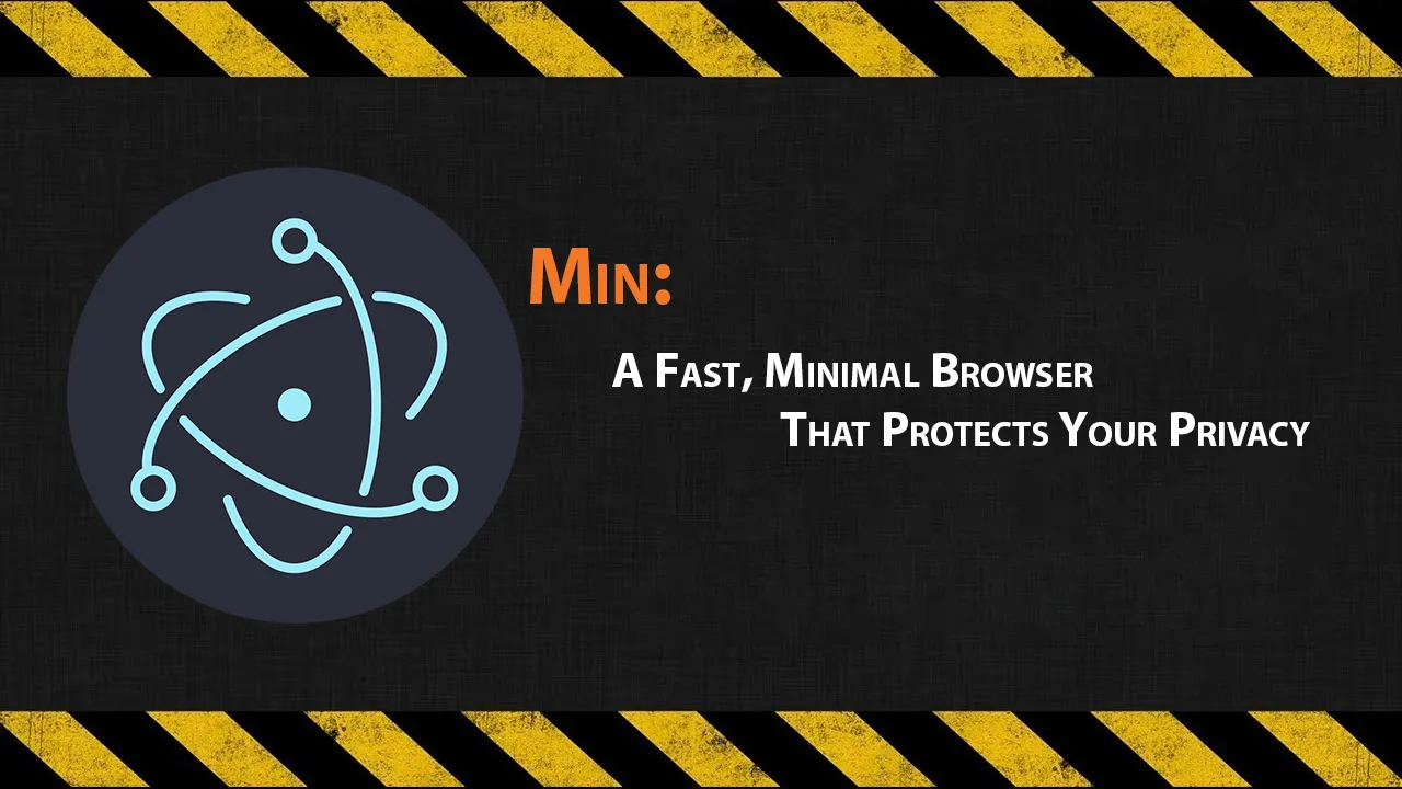 Min: A Fast, Minimal Browser That Protects Your Privacy