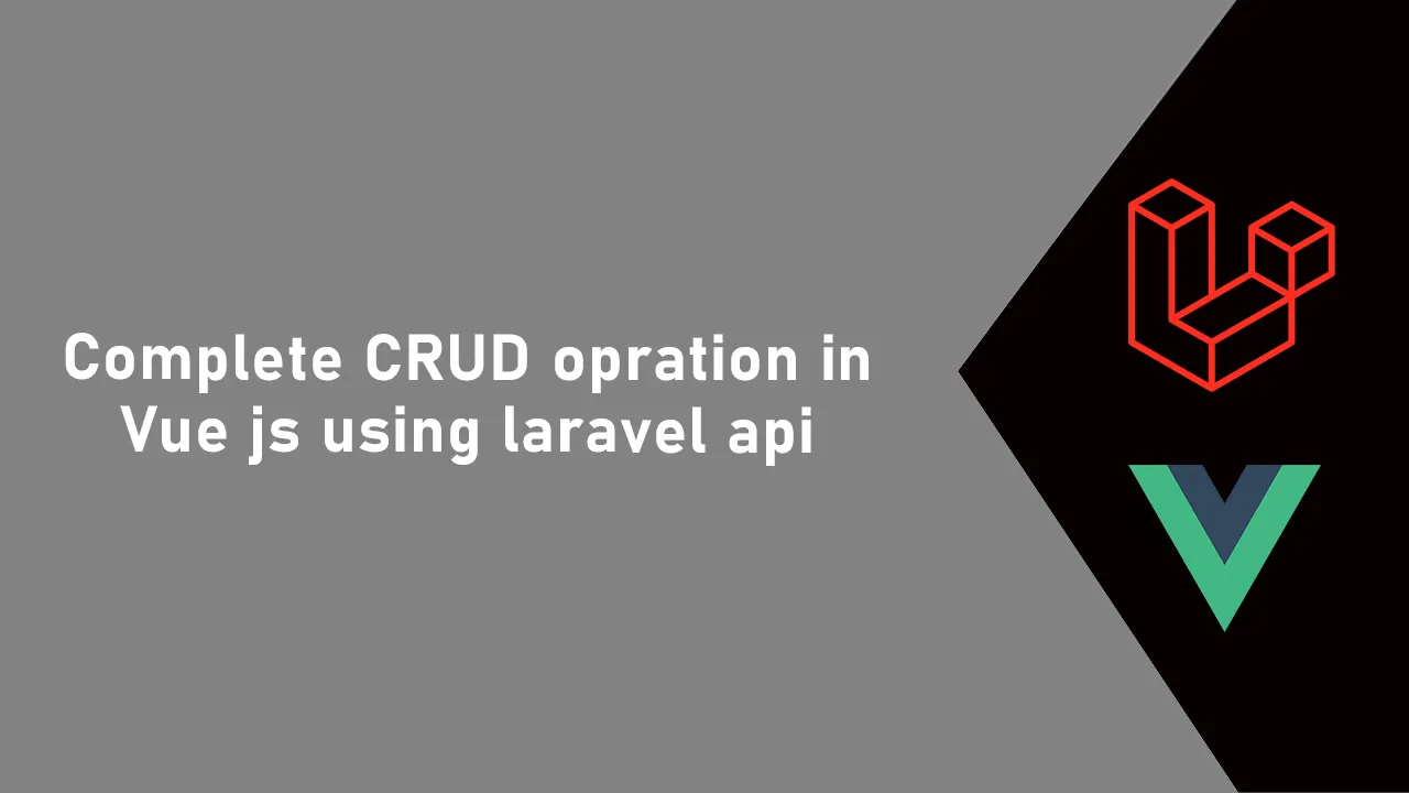 Vue.js CRUD With Laravel API: Create, Read, Update, Delete