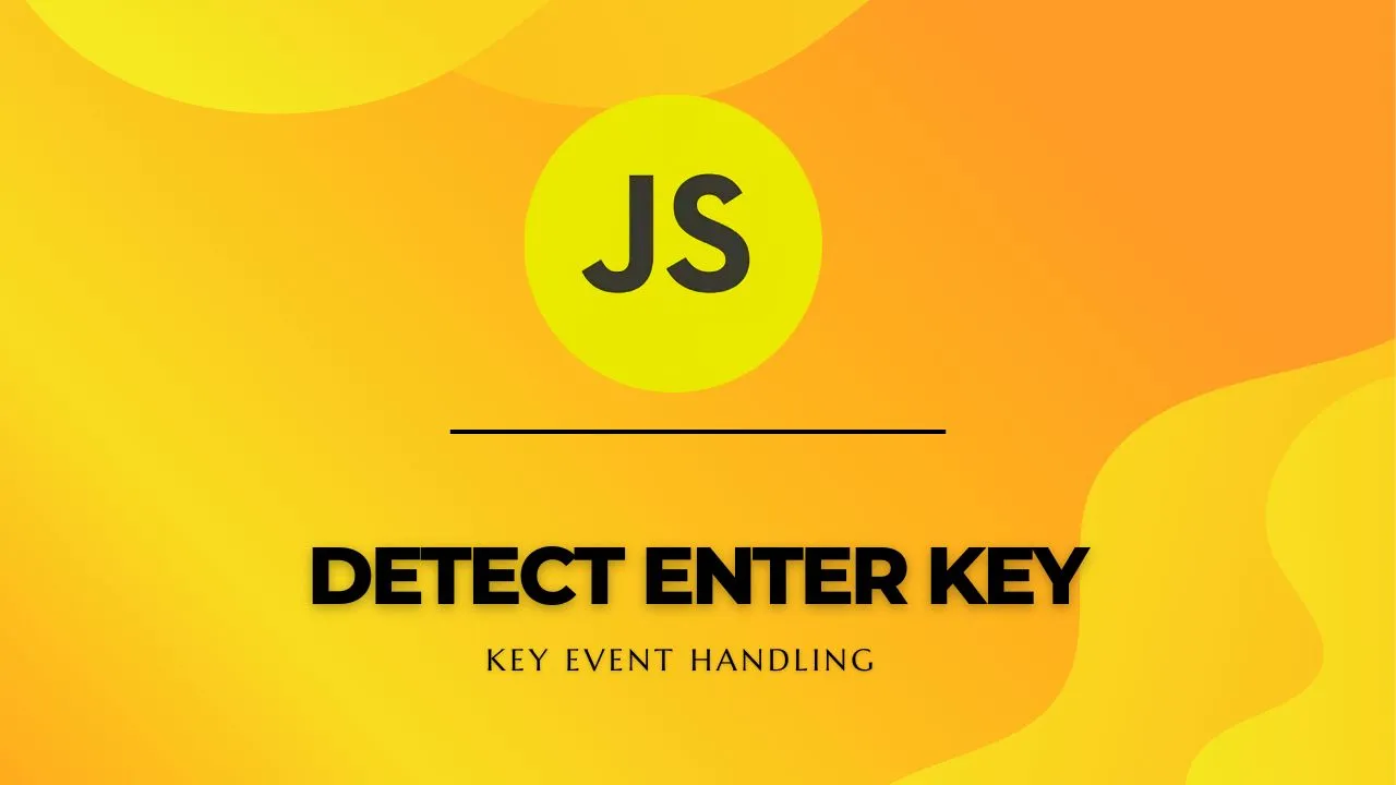 Detect Enter Key in JavaScript - Key Event Handling
