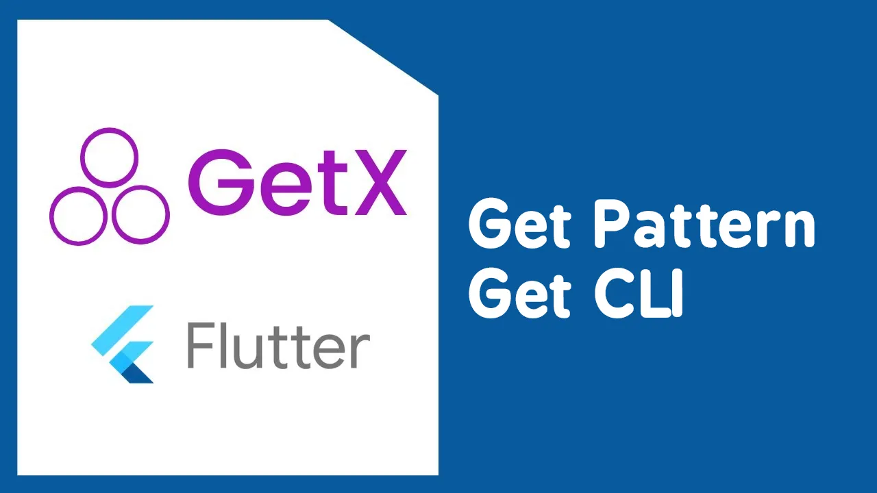Flutter GetX: Get Pattern & Get CLI