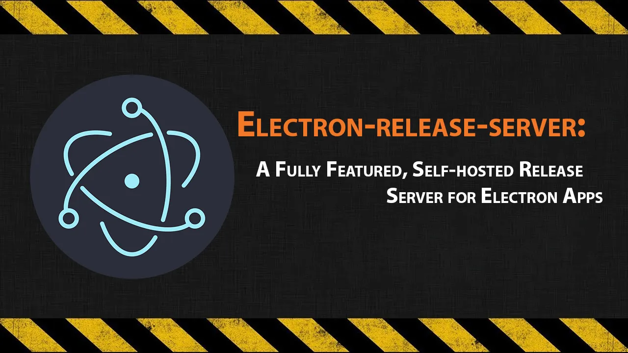 A Fully Featured, Self-hosted Release Server for Electron Apps