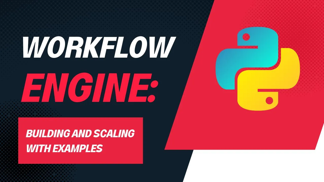 Python Workflow Engine: Building and Scaling with Examples