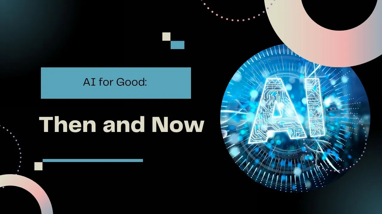 AI for Good: Then and Now 