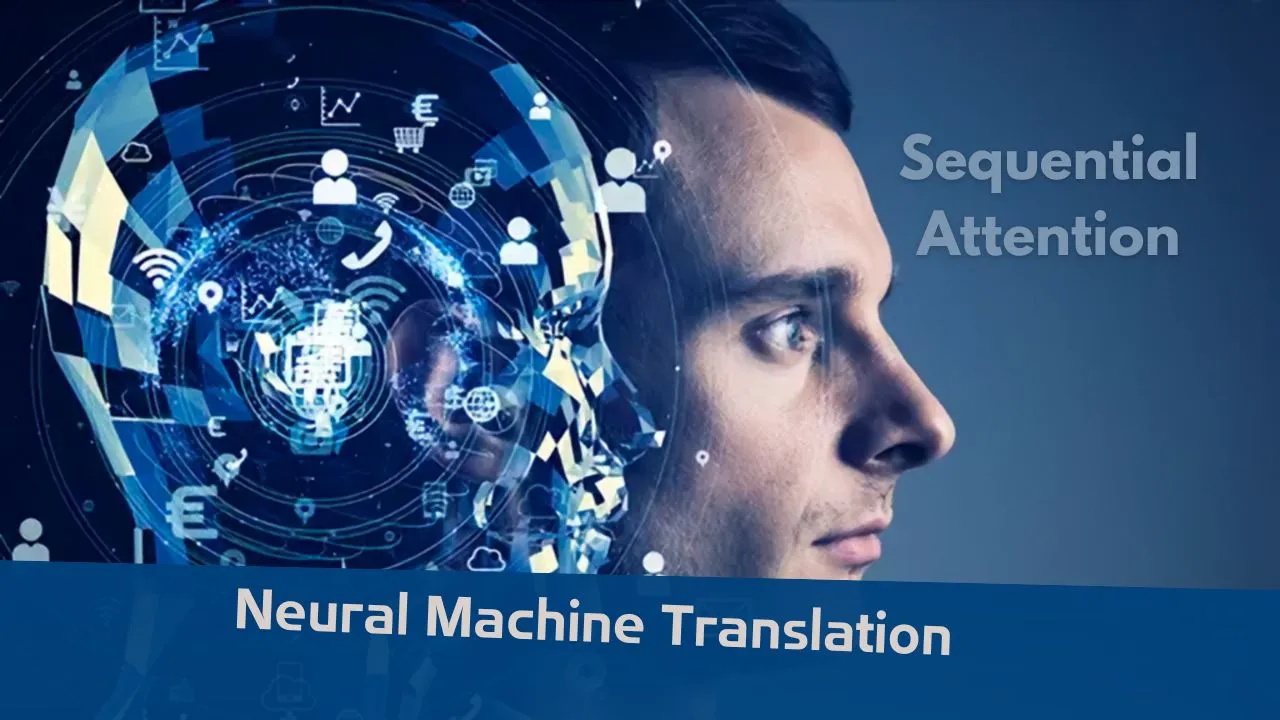 Sequential Attention in Neural Machine Translation