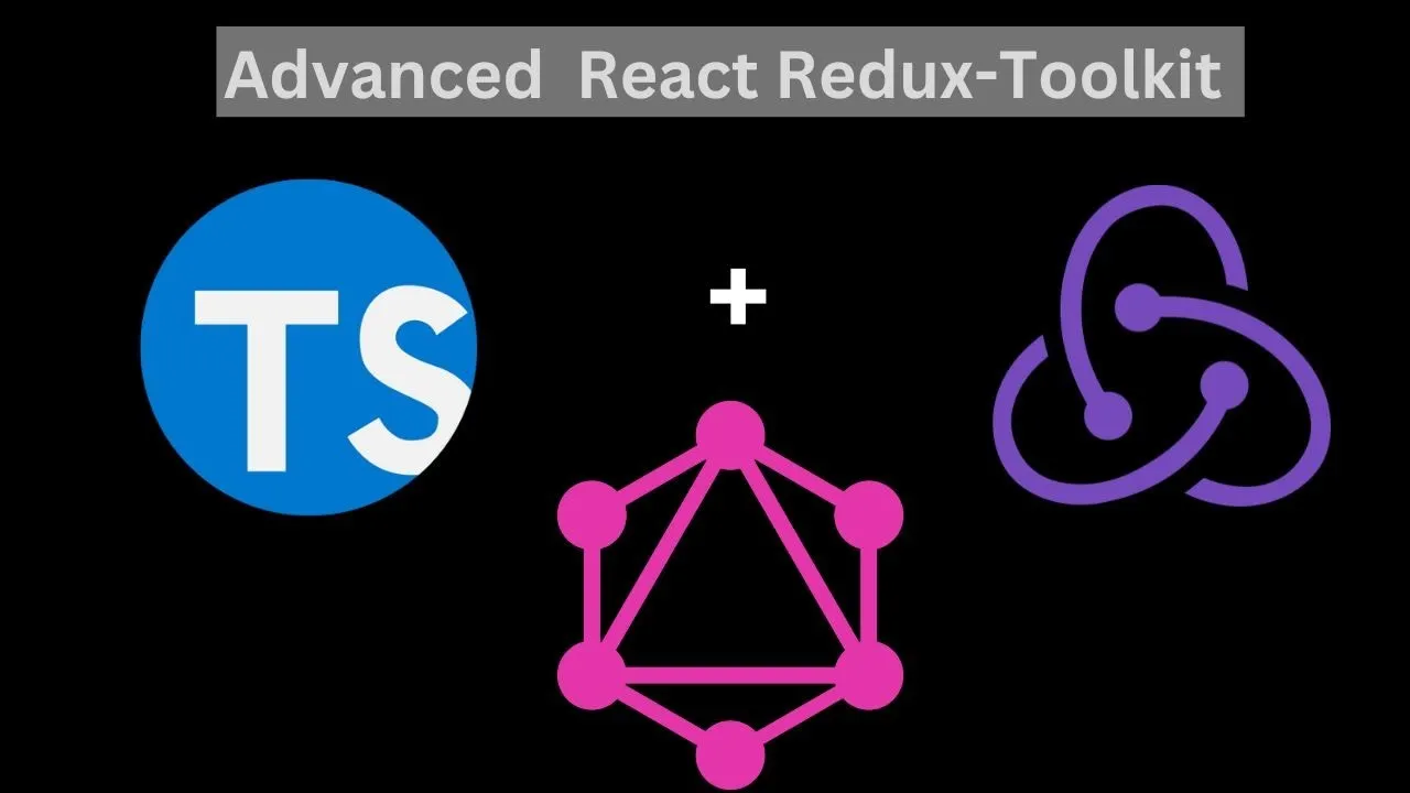 Learn to Advanced React Redux-Toolkit with TypeScript, GraphQL 