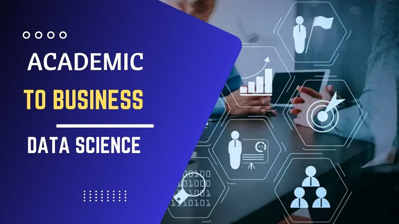 Academic to Business Data Science