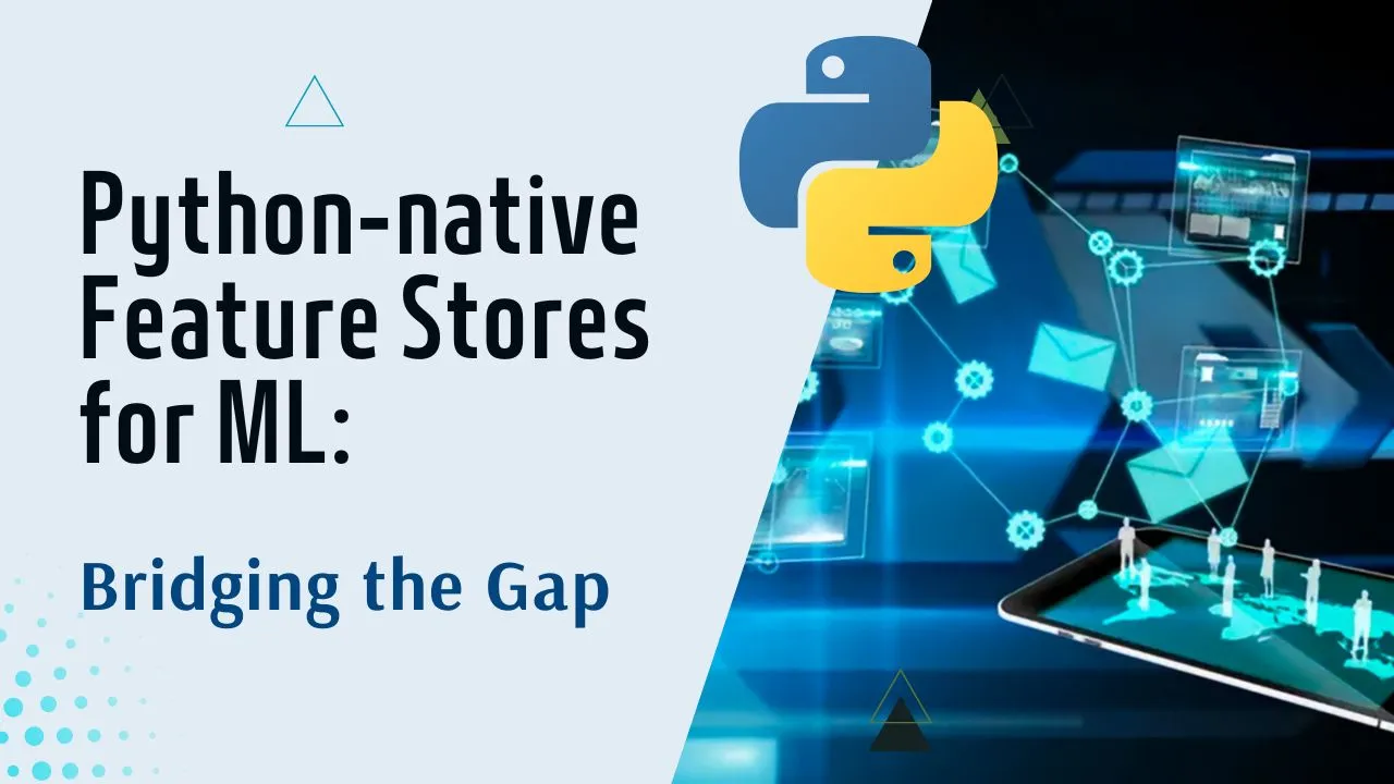 Python native feature stores for ml bridging the gap