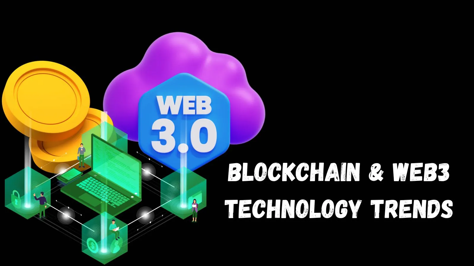 Web3, Cryptocurrency, And Blockchain Technology Trends To Take Note In