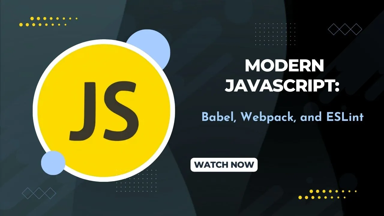 Modern JavaScript: Babel, Webpack, And ESLint