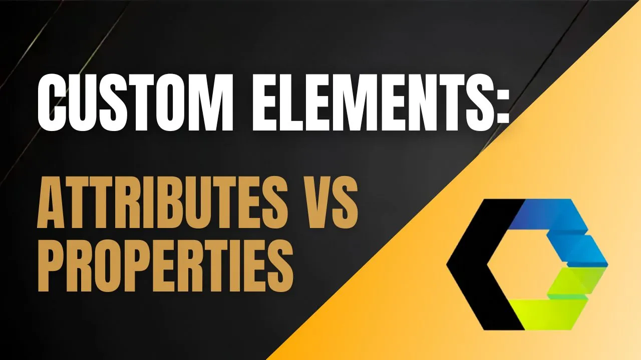 Custom Elements: Attributes vs Properties