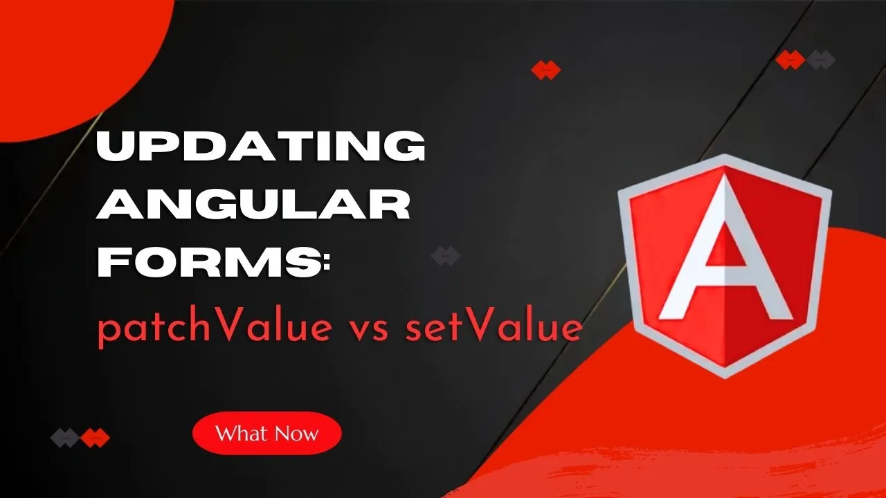 Updating Angular Forms: patchValue vs setValue