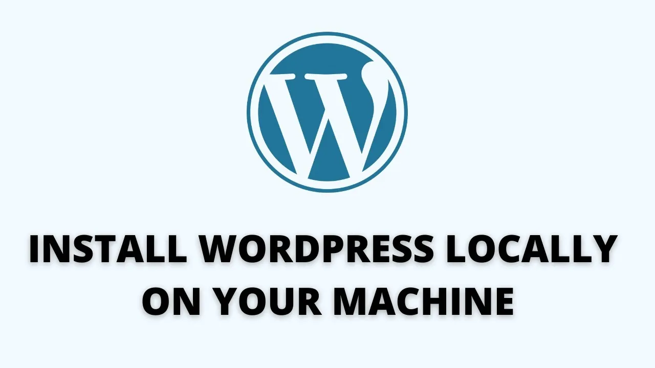 How to Easily Install WordPress Locally on Your Machine