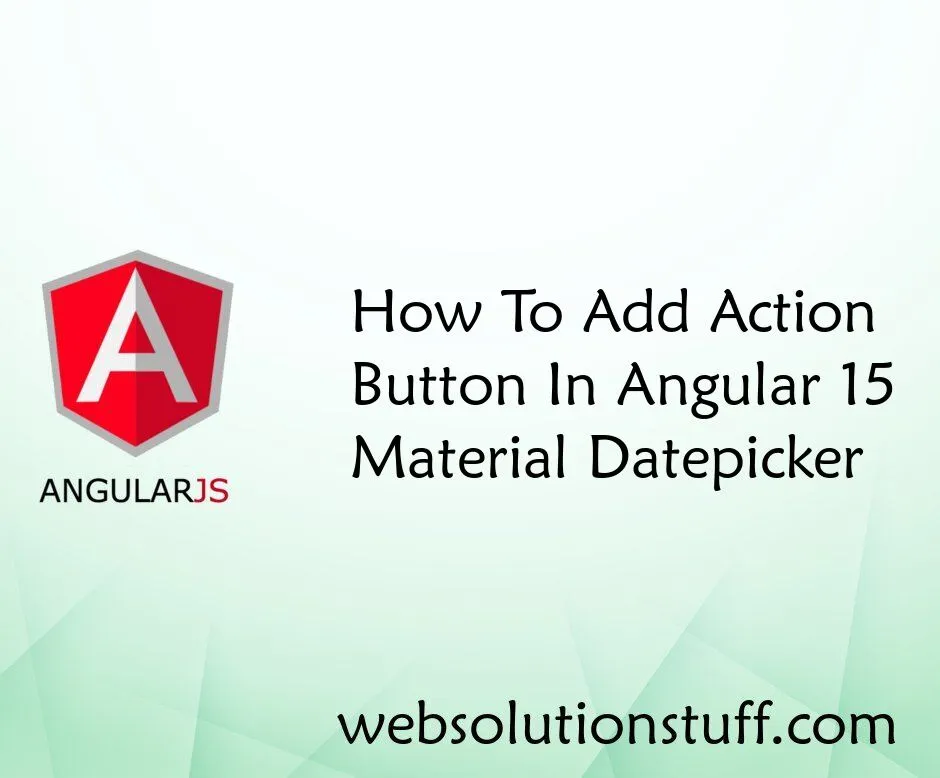 how-to-add-action-button-in-angular-15-material-datepicker