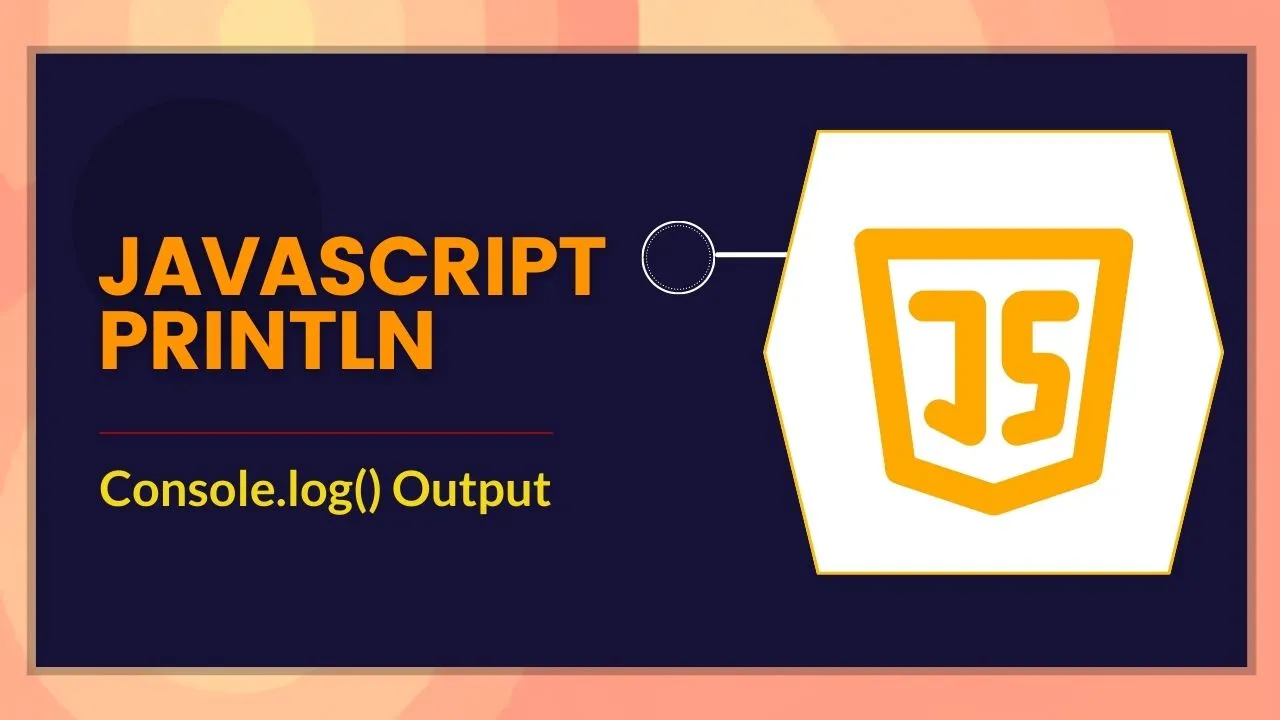 JavaScript Println - Console.log() Output