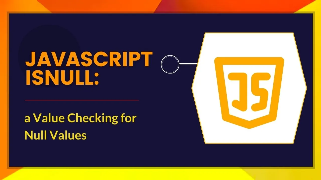 JavaScript isNull: Checking for Null Values