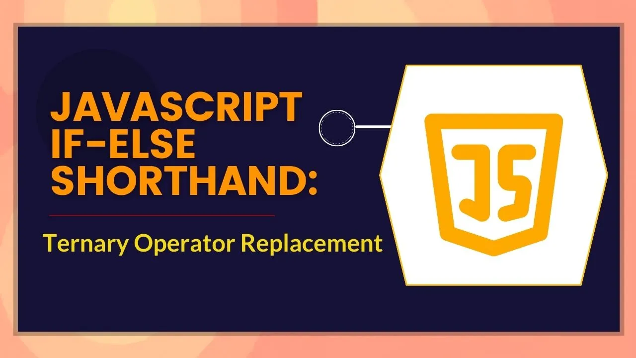 JavaScript If-Else Shorthand: Ternary Operator Replacement