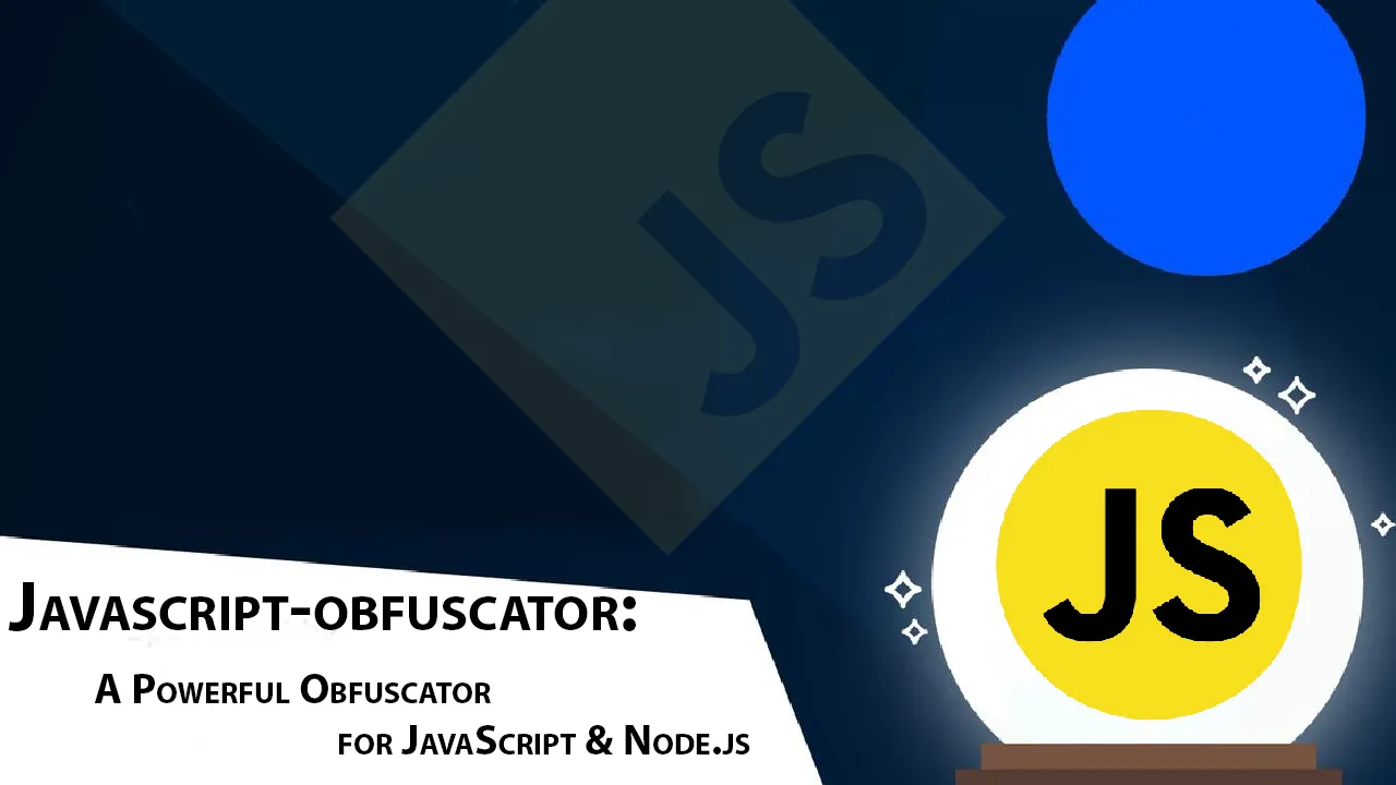Javascript-obfuscator: A Powerful Obfuscator for JavaScript & Node.js