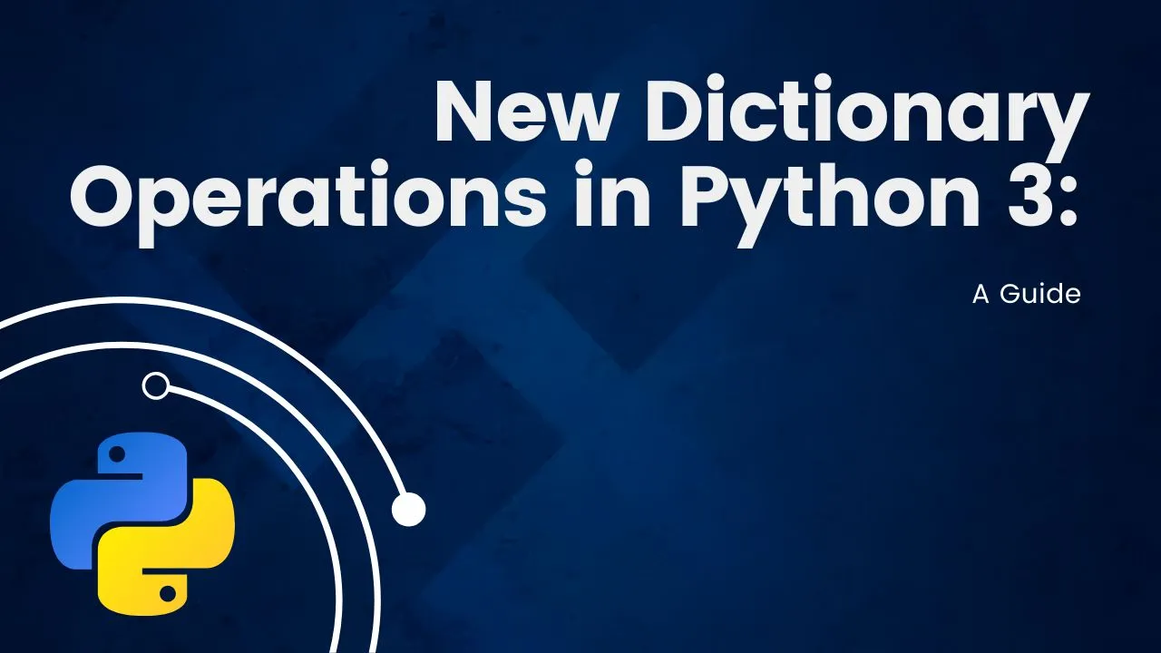 New Dictionary Operations in Python 3: A Guide