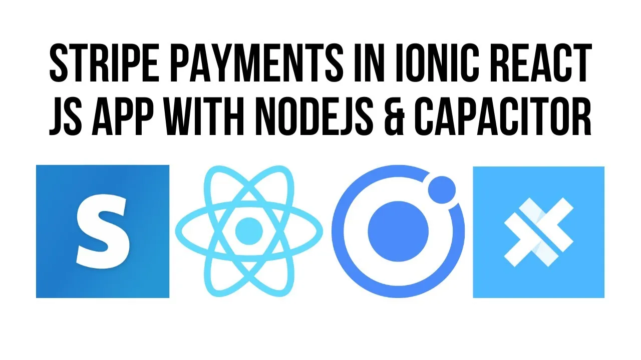 Ionic React Stripe: Mobile Payments with NodeJS & Capacitor
