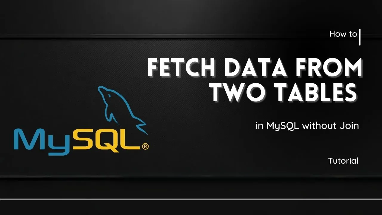 fetch-data-from-two-tables-in-mysql-without-join