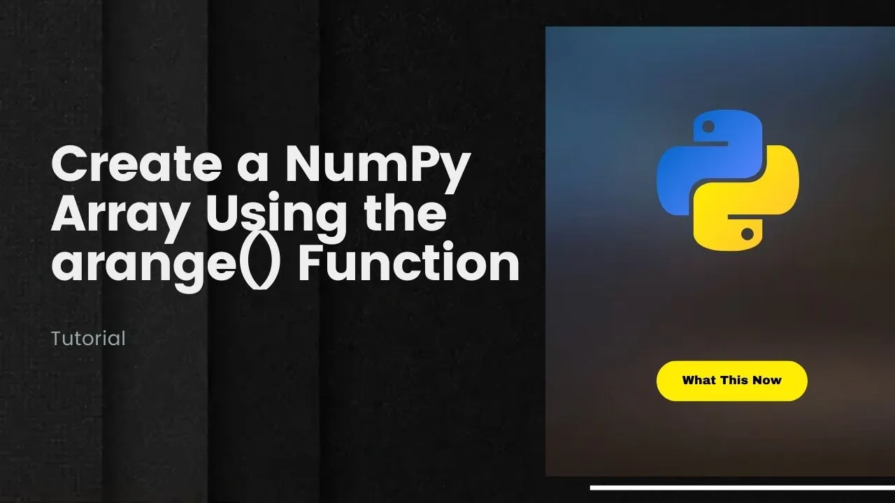 How to Create a NumPy Array Using the arange() Function