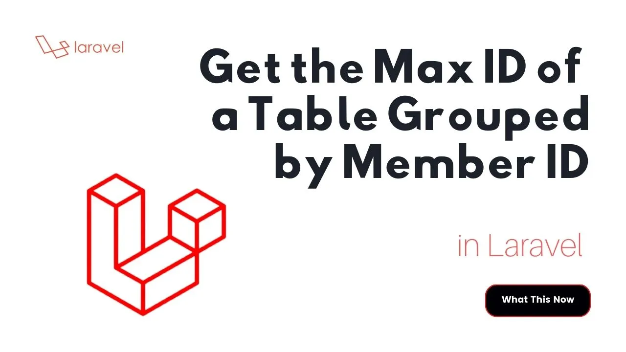 Get the Max ID of a Table Grouped by Member ID in Laravel 
