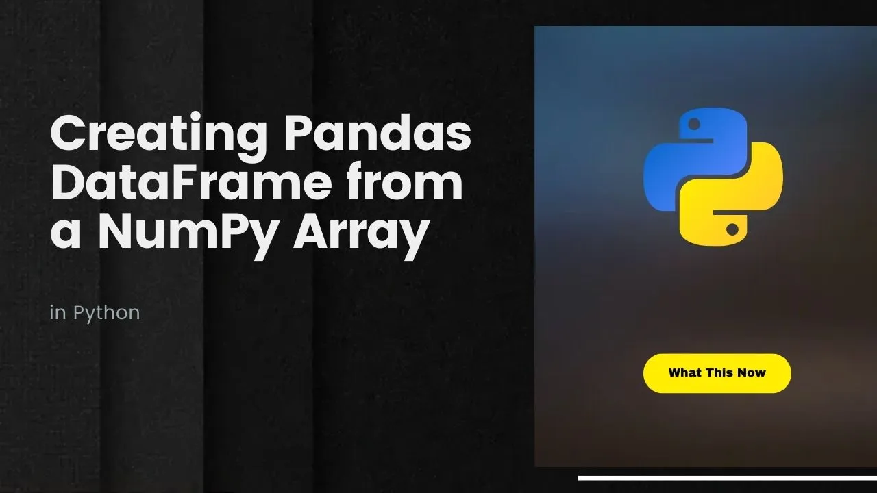 Creating Pandas Dataframe From A Numpy Array In Python