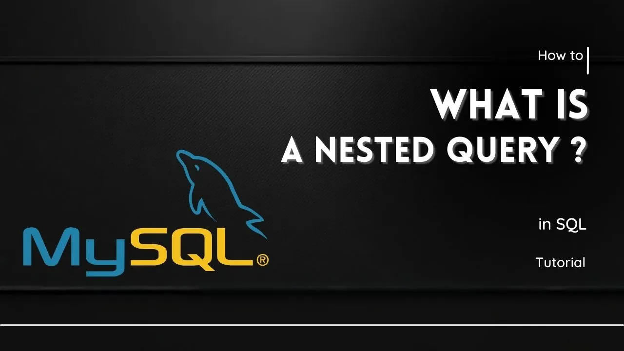  What is a Nested Query in SQL?