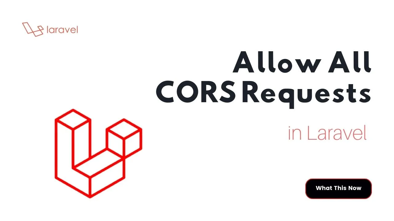  How to Allow All CORS Requests in Laravel 6