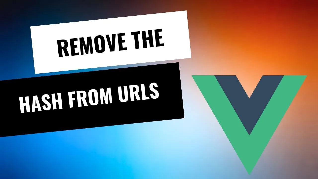 How to Remove the Hash from URLs in Vue.js