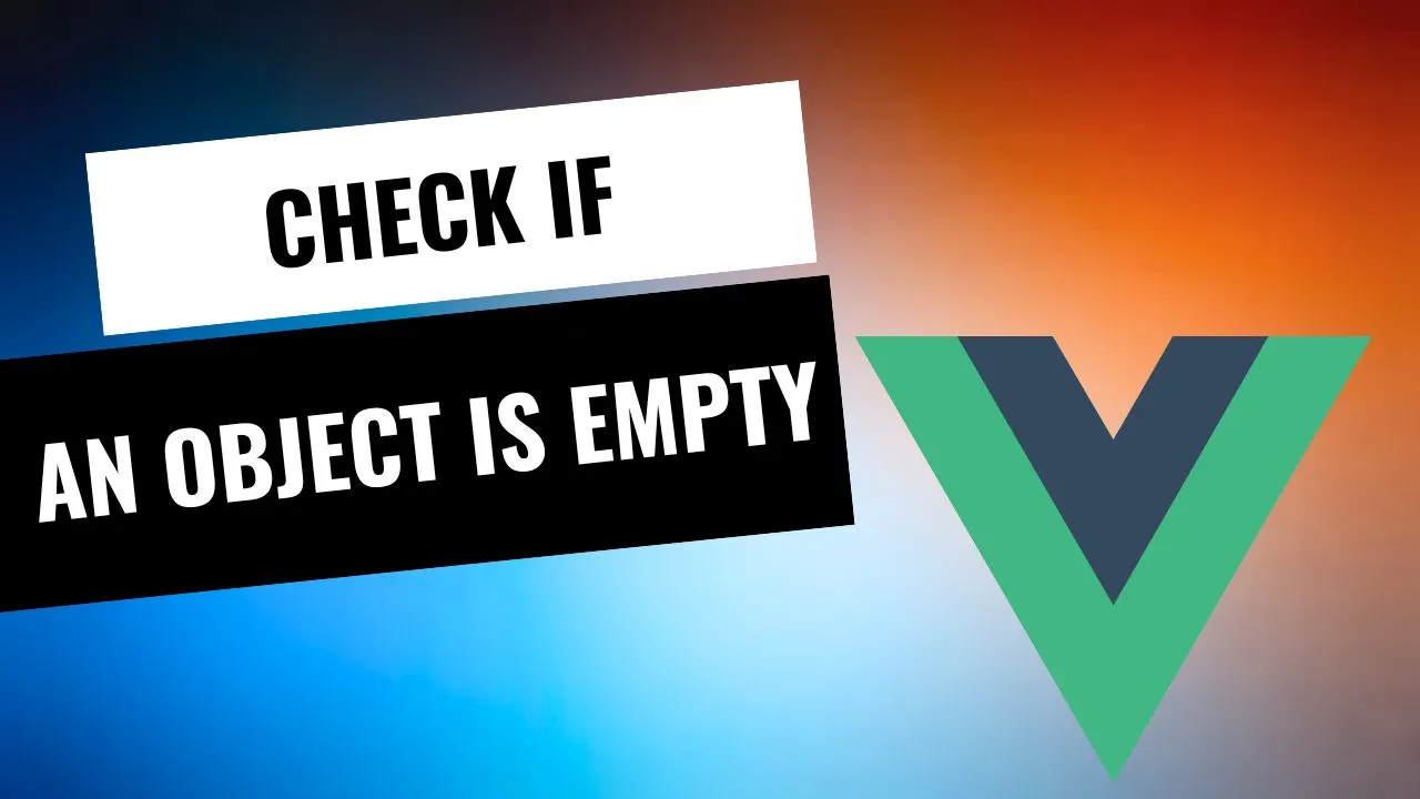 How To Check If An Object Is Empty In Vue js