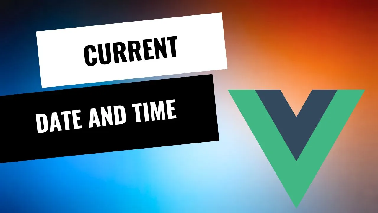 how-to-get-the-current-date-and-time-in-vue-js