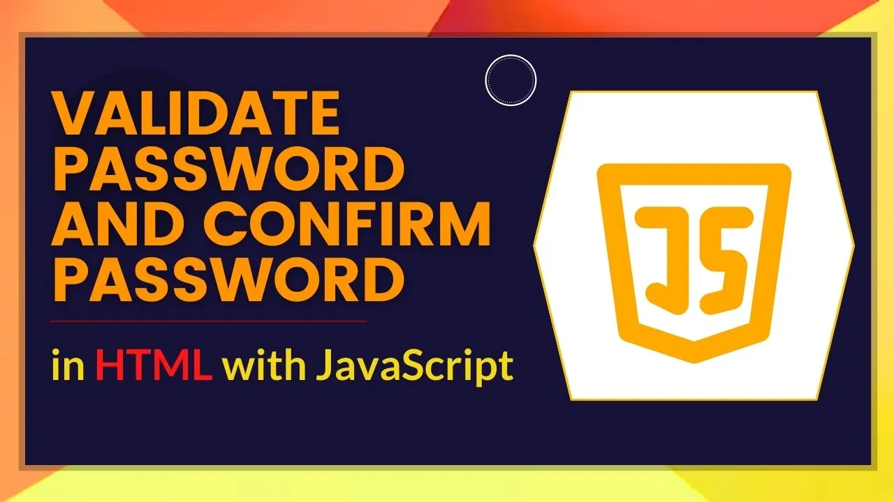 Validate Password And Confirm Password In HTML With JavaScript