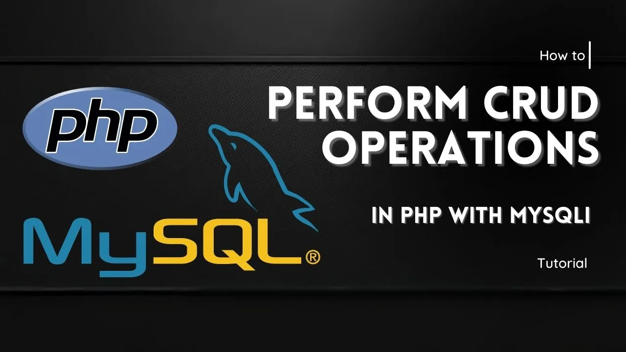 How To Perform CRUD Operations In PHP With MySQLi