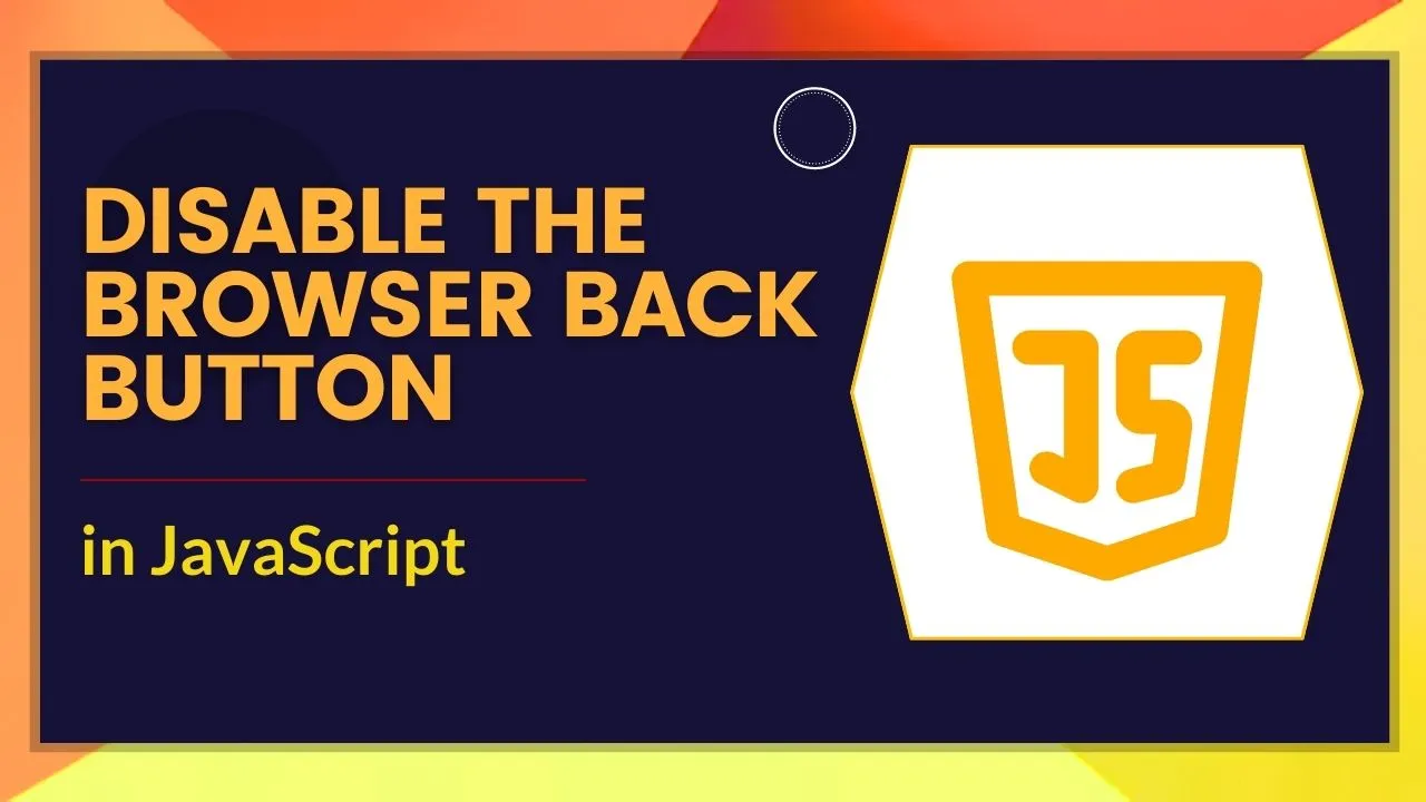 How to Disable the Browser Back Button in JavaScript