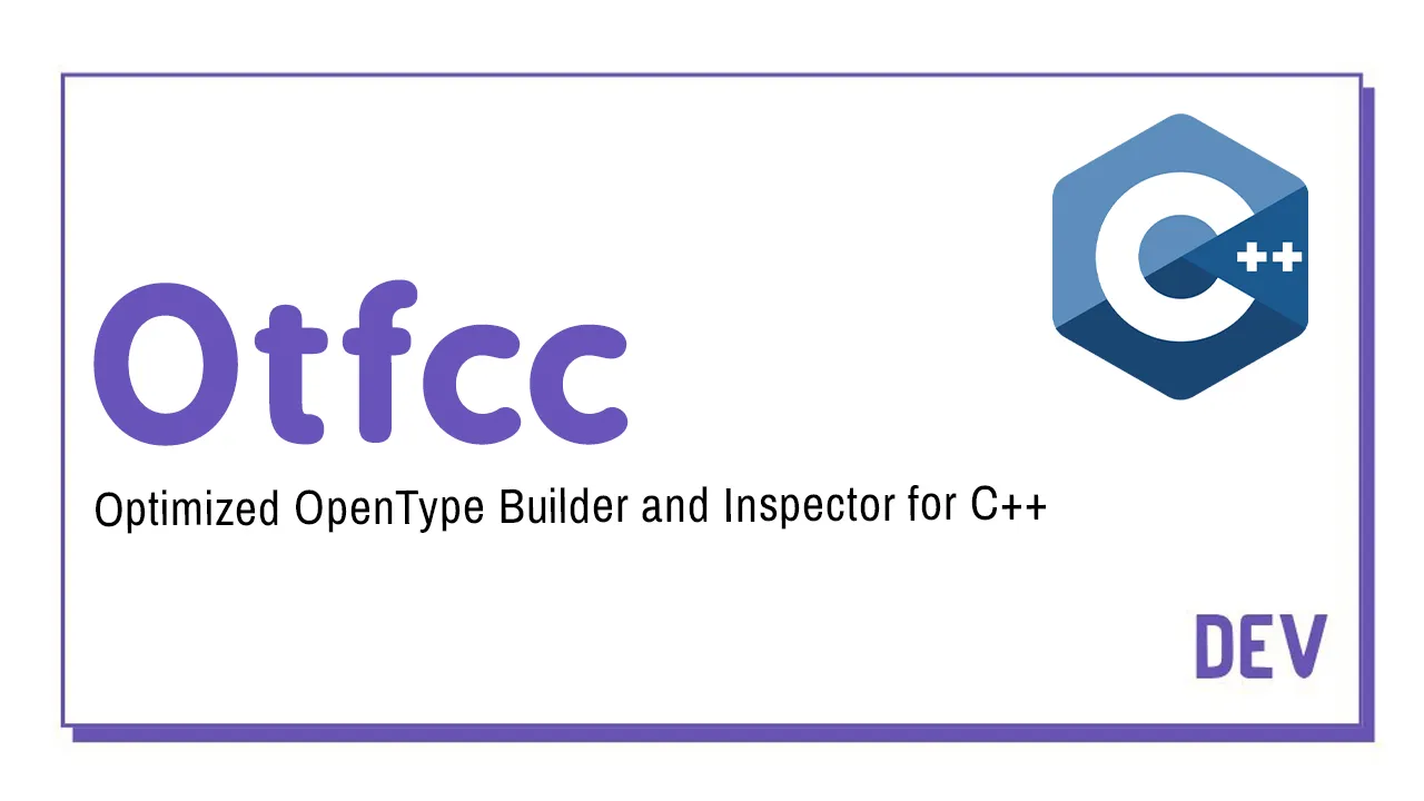Otfcc: Optimized OpenType Builder and Inspector for C++