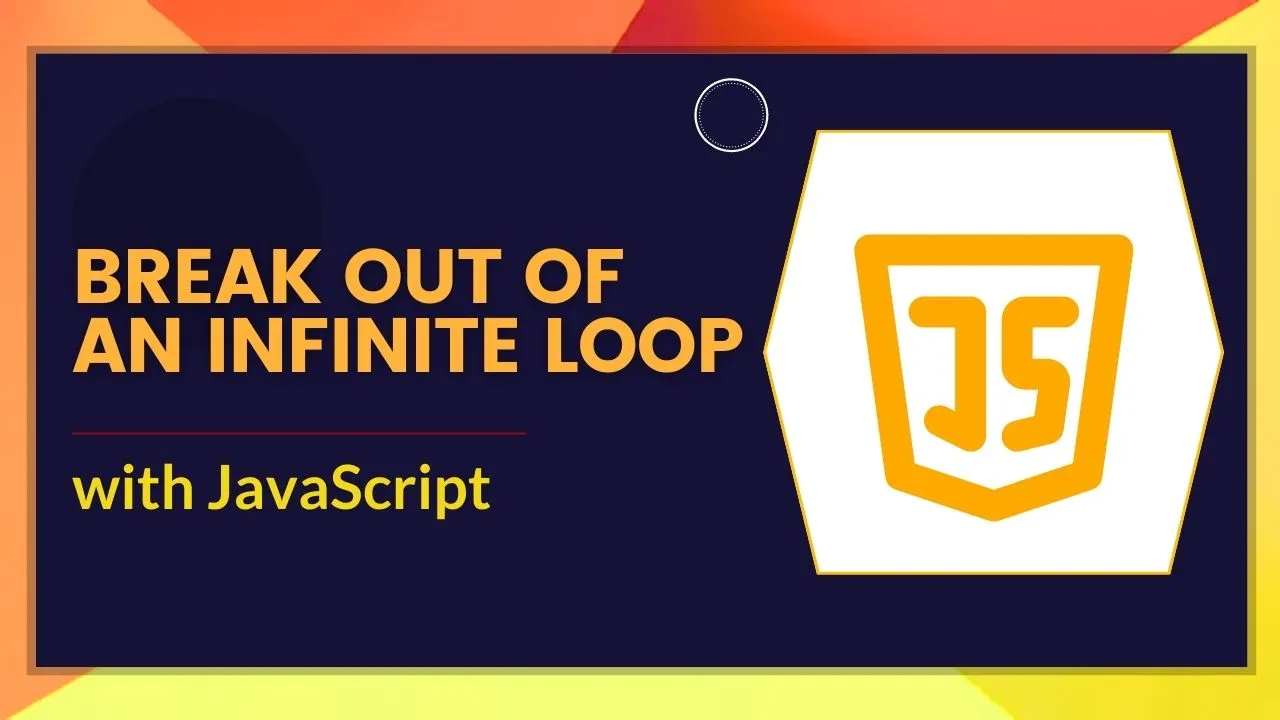 how-to-break-out-of-an-infinite-loop-in-javascript