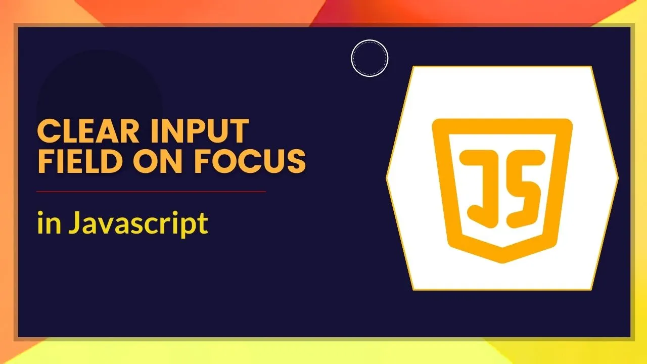 Clear Input Field On Focus In JavaScript