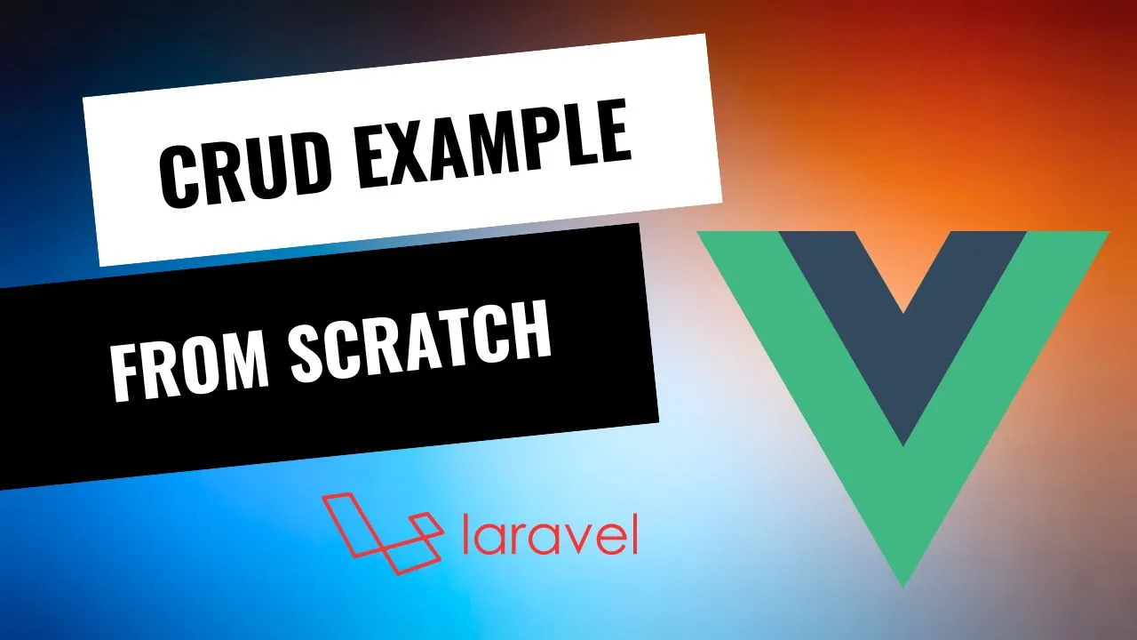 Laravel Vue.js CRUD Example from Scratch
