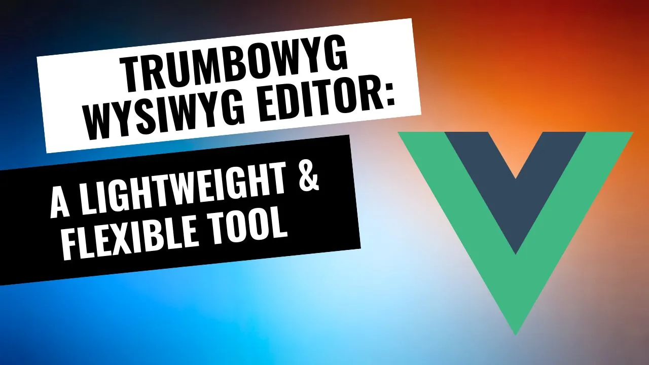 Vue.js Trumbowyg WYSIWYG Editor: A Lightweight and Flexible Tool